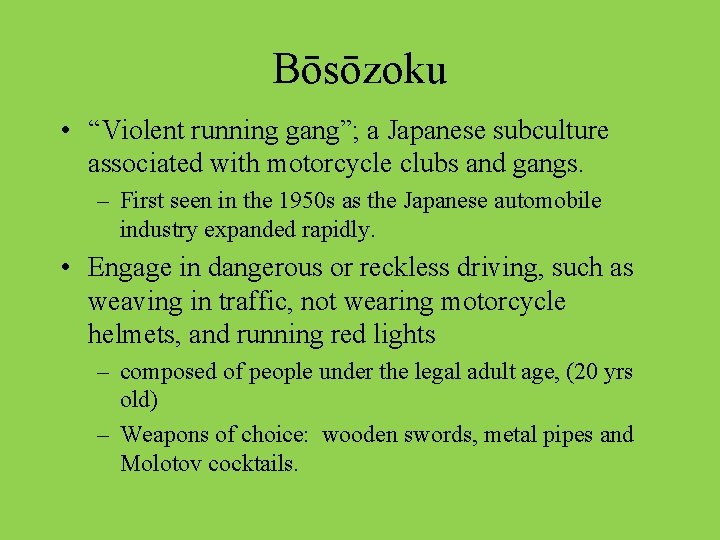 Bōsōzoku • “Violent running gang”; a Japanese subculture associated with motorcycle clubs and gangs.