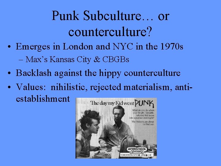 Punk Subculture… or counterculture? • Emerges in London and NYC in the 1970 s