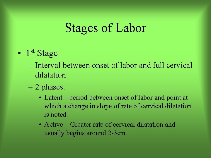 Stages of Labor • 1 st Stage – Interval between onset of labor and