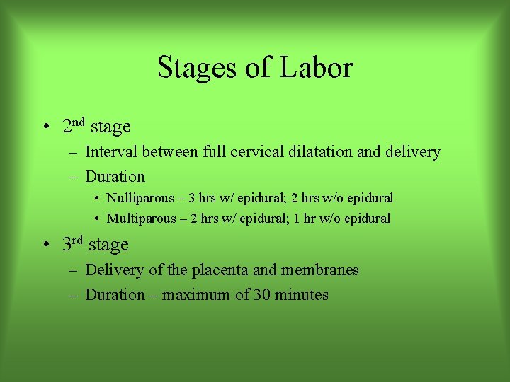 Stages of Labor • 2 nd stage – Interval between full cervical dilatation and