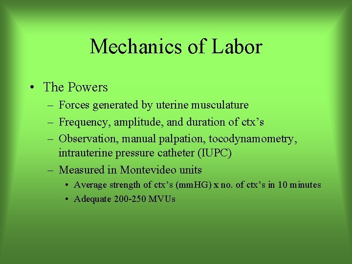 Mechanics of Labor • The Powers – Forces generated by uterine musculature – Frequency,