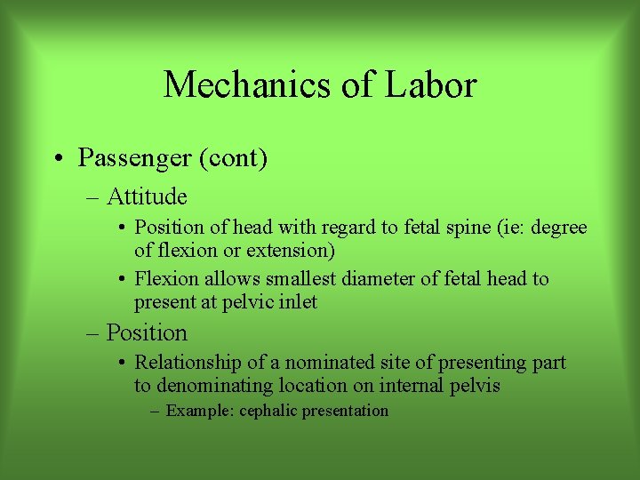 Mechanics of Labor • Passenger (cont) – Attitude • Position of head with regard