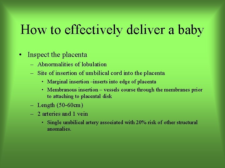 How to effectively deliver a baby • Inspect the placenta – Abnormalities of lobulation