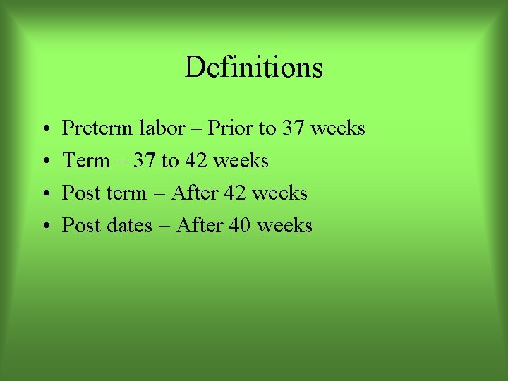Definitions • • Preterm labor – Prior to 37 weeks Term – 37 to