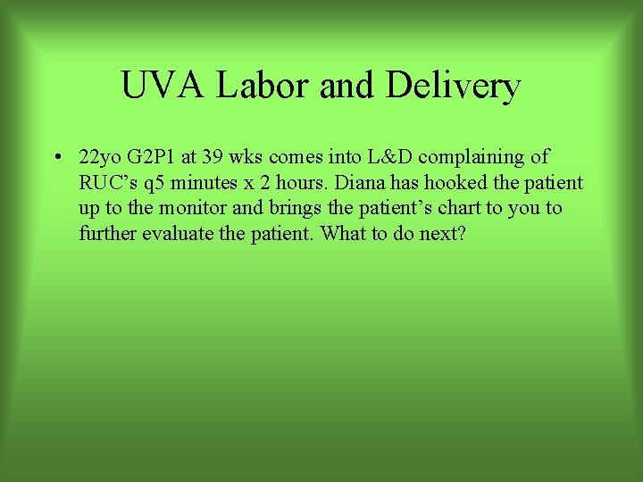 UVA Labor and Delivery • 22 yo G 2 P 1 at 39 wks