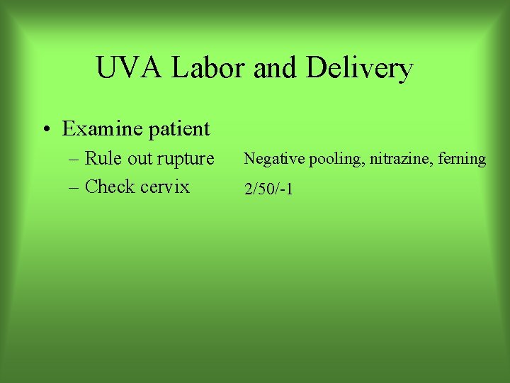 UVA Labor and Delivery • Examine patient – Rule out rupture – Check cervix