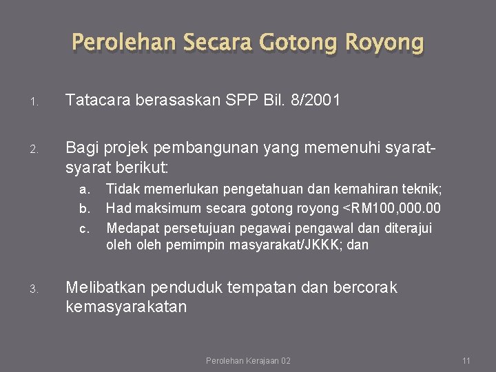 Perolehan Secara Gotong Royong 1. Tatacara berasaskan SPP Bil. 8/2001 2. Bagi projek pembangunan Perolehan Secara Gotong Royong 1. Tatacara berasaskan SPP Bil. 8/2001 2. Bagi projek pembangunan