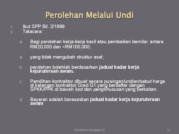 Perolehan Melalui Undi 1. 2. Ikut SPP Bil. 2/1999 Tatacara: a. Bagi perolehan kerja-kerja Perolehan Melalui Undi 1. 2. Ikut SPP Bil. 2/1999 Tatacara: a. Bagi perolehan kerja-kerja