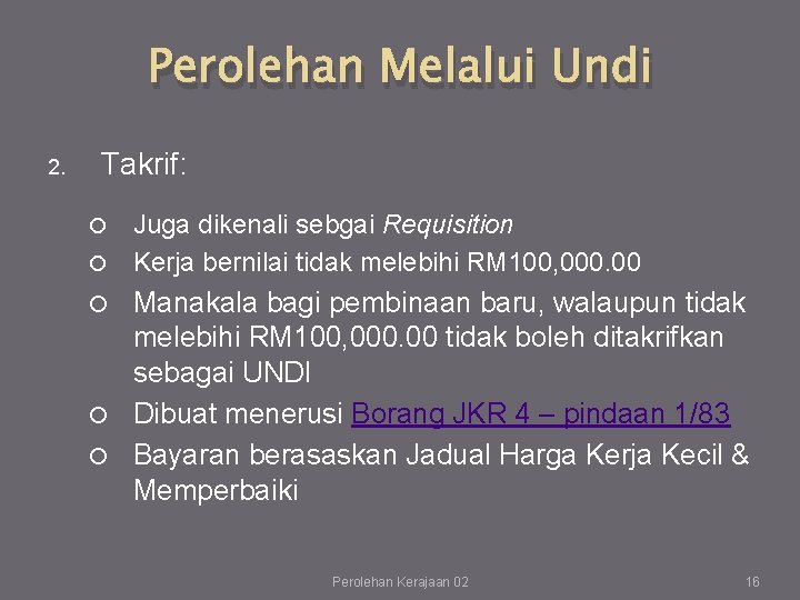 Perolehan Melalui Undi 2. Takrif: Juga dikenali sebgai Requisition Kerja bernilai tidak melebihi RM Perolehan Melalui Undi 2. Takrif: Juga dikenali sebgai Requisition Kerja bernilai tidak melebihi RM