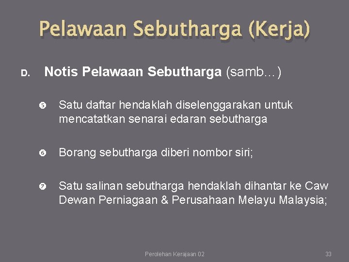 Pelawaan Sebutharga (Kerja) D. Notis Pelawaan Sebutharga (samb…) Satu daftar hendaklah diselenggarakan untuk mencatatkan Pelawaan Sebutharga (Kerja) D. Notis Pelawaan Sebutharga (samb…) Satu daftar hendaklah diselenggarakan untuk mencatatkan