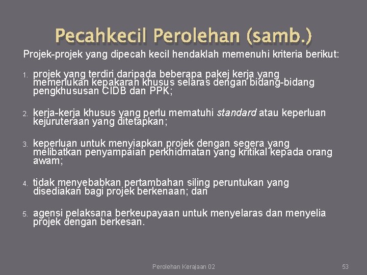 Pecahkecil Perolehan (samb. ) Projek-projek yang dipecah kecil hendaklah memenuhi kriteria berikut: 1. projek Pecahkecil Perolehan (samb. ) Projek-projek yang dipecah kecil hendaklah memenuhi kriteria berikut: 1. projek