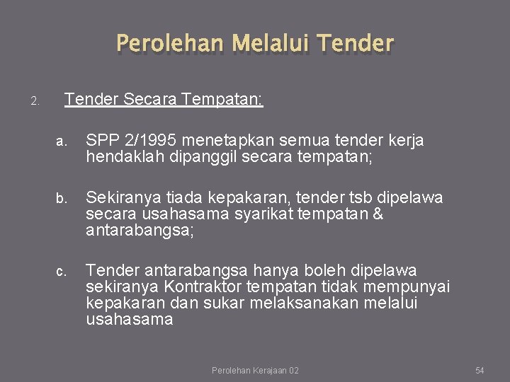 Perolehan Melalui Tender 2. Tender Secara Tempatan: a. SPP 2/1995 menetapkan semua tender kerja Perolehan Melalui Tender 2. Tender Secara Tempatan: a. SPP 2/1995 menetapkan semua tender kerja
