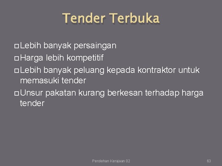Tender Terbuka Lebih banyak persaingan Harga lebih kompetitif Lebih banyak peluang kepada kontraktor untuk Tender Terbuka Lebih banyak persaingan Harga lebih kompetitif Lebih banyak peluang kepada kontraktor untuk