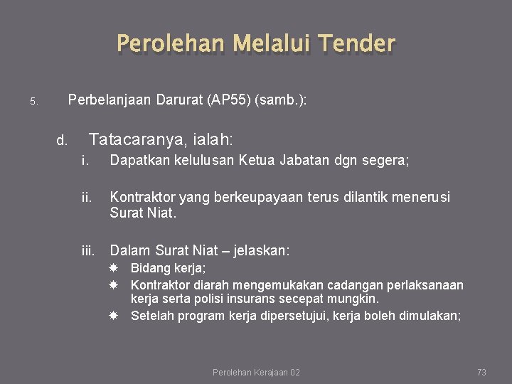 Perolehan Melalui Tender 5. Perbelanjaan Darurat (AP 55) (samb. ): d. Tatacaranya, ialah: i. Perolehan Melalui Tender 5. Perbelanjaan Darurat (AP 55) (samb. ): d. Tatacaranya, ialah: i.