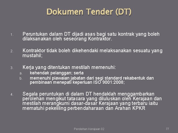 Dokumen Tender (DT) 1. Peruntukan dalam DT dijadi asas bagi satu kontrak yang boleh Dokumen Tender (DT) 1. Peruntukan dalam DT dijadi asas bagi satu kontrak yang boleh