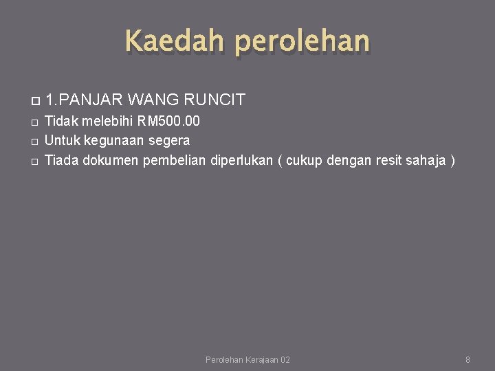 Kaedah perolehan 1. PANJAR WANG RUNCIT Tidak melebihi RM 500. 00 Untuk kegunaan segera