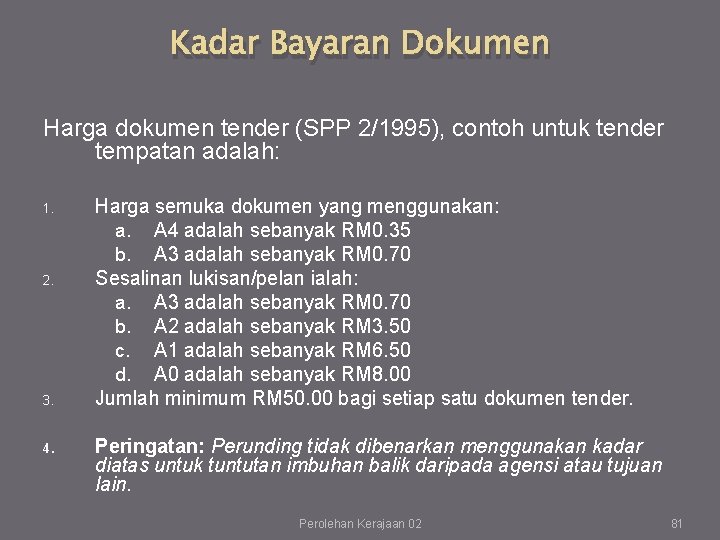 Kadar Bayaran Dokumen Harga dokumen tender (SPP 2/1995), contoh untuk tender tempatan adalah: 1.