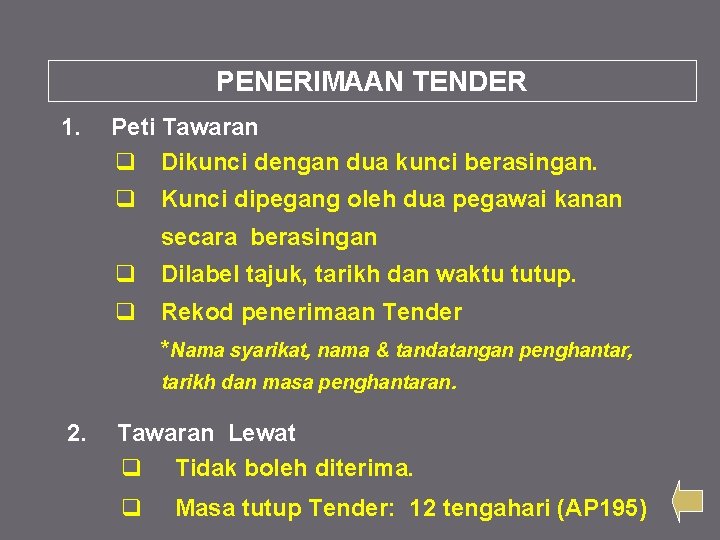 PENERIMAAN TENDER 1. Peti Tawaran q Dikunci dengan dua kunci berasingan. q Kunci dipegang PENERIMAAN TENDER 1. Peti Tawaran q Dikunci dengan dua kunci berasingan. q Kunci dipegang