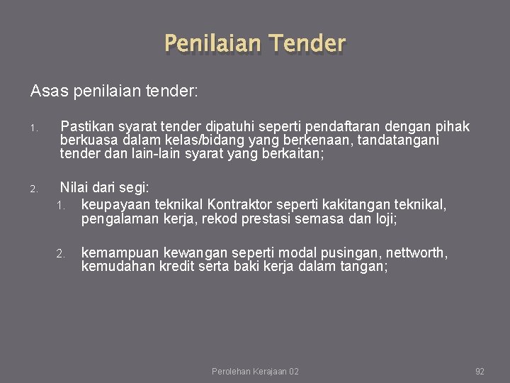 Penilaian Tender Asas penilaian tender: 1. 2. Pastikan syarat tender dipatuhi seperti pendaftaran dengan