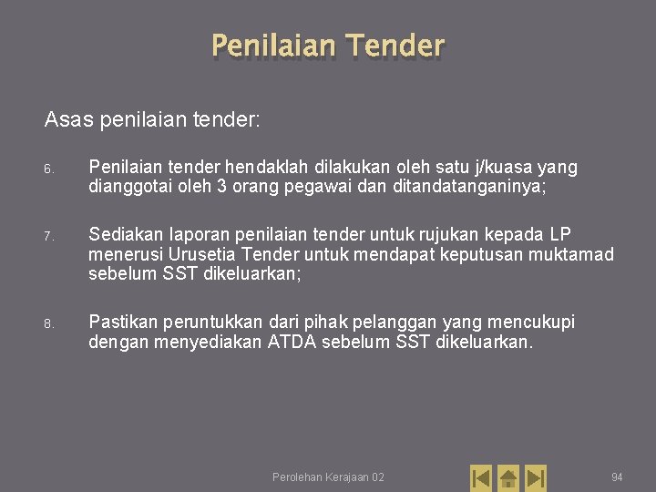 Penilaian Tender Asas penilaian tender: 6. Penilaian tender hendaklah dilakukan oleh satu j/kuasa yang