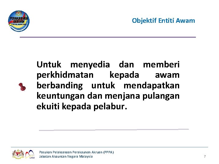 Objektif Entiti Awam Untuk menyedia dan memberi perkhidmatan kepada awam berbanding untuk mendapatkan keuntungan