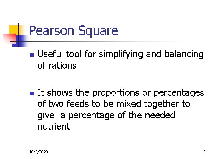 Pearson Square n n Useful tool for simplifying and balancing of rations It shows