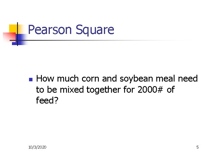 Pearson Square n How much corn and soybean meal need to be mixed together