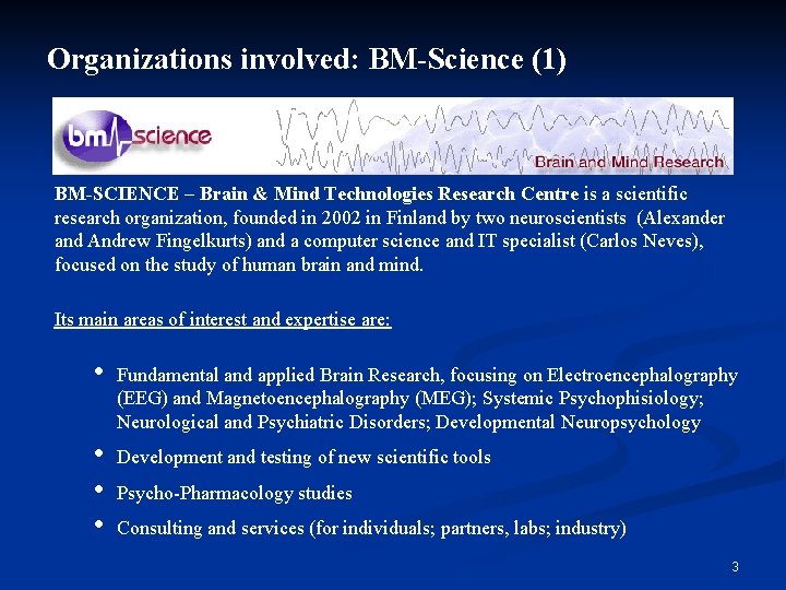 Organizations involved: BM-Science (1) BM-SCIENCE – Brain & Mind Technologies Research Centre is a