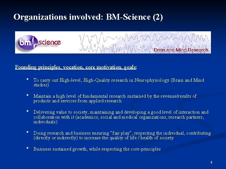 Organizations involved: BM-Science (2) Founding principles, vocation, core motivation, goals: • To carry out