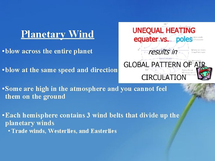 Planetary Wind • blow across the entire planet • blow at the same speed