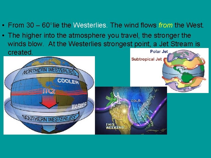  • From 30 – 60°lie the Westerlies. The wind flows from the West.