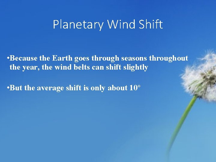 Planetary Wind Shift • Because the Earth goes through seasons throughout the year, the