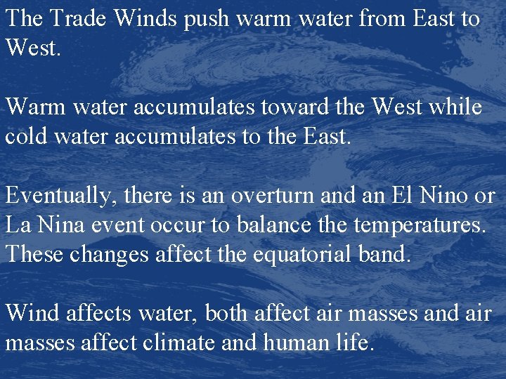 The Trade Winds push warm water from East to West. Warm water accumulates toward
