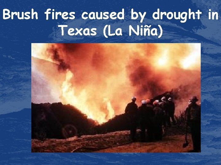Brush fires caused by drought in Texas (La Niña) 