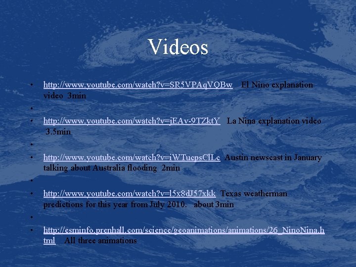 Videos • • • http: //www. youtube. com/watch? v=SR 5 VPAq. VQBw El Nino