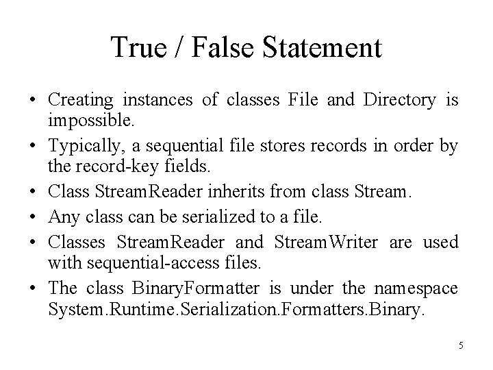 True / False Statement • Creating instances of classes File and Directory is impossible.