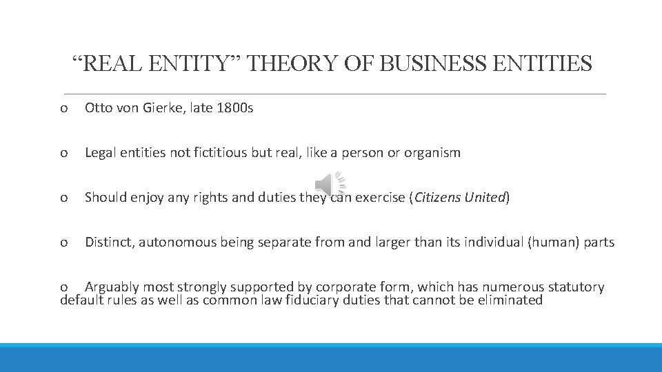 “REAL ENTITY” THEORY OF BUSINESS ENTITIES o Otto von Gierke, late 1800 s o