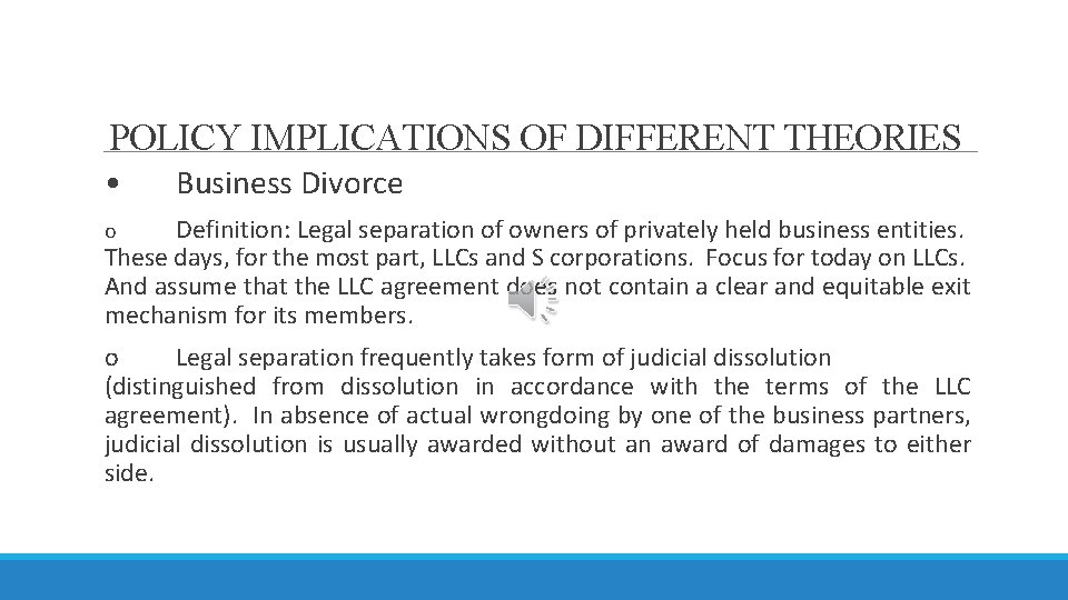 POLICY IMPLICATIONS OF DIFFERENT THEORIES • Business Divorce Definition: Legal separation of owners of