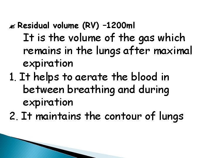 Residual volume (RV) – 1200 ml It is the volume of the gas