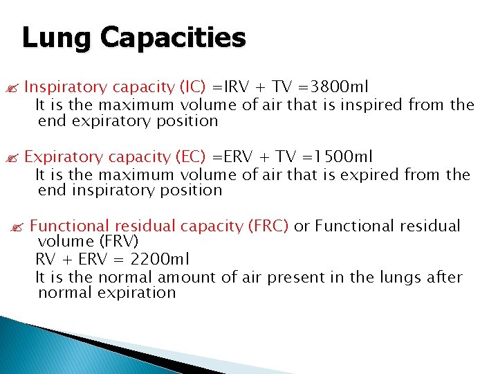 Lung Capacities Inspiratory capacity (IC) =IRV + TV =3800 ml It is the maximum