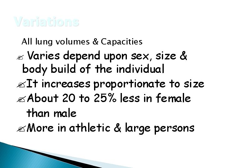 Variations All lung volumes & Capacities Varies depend upon sex, size & body build