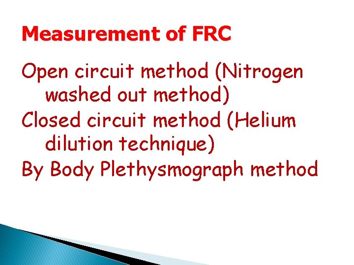 Measurement of FRC Open circuit method (Nitrogen washed out method) Closed circuit method (Helium