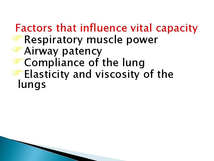 Factors that influence vital capacity FRespiratory muscle power FAirway patency FCompliance of the lung