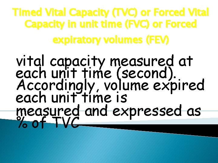 Timed Vital Capacity (TVC) or Forced Vital Capacity in unit time (FVC) or Forced