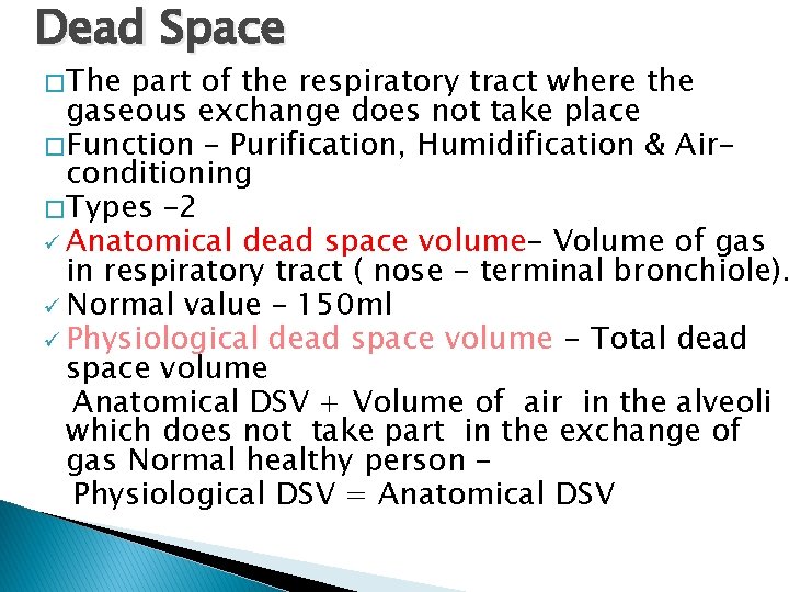 Dead Space � The part of the respiratory tract where the gaseous exchange does