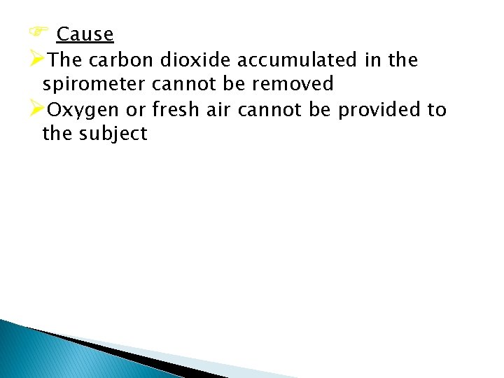 F Cause ØThe carbon dioxide accumulated in the spirometer cannot be removed ØOxygen or