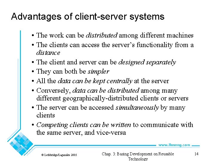 Advantages of client-server systems • The work can be distributed among different machines •