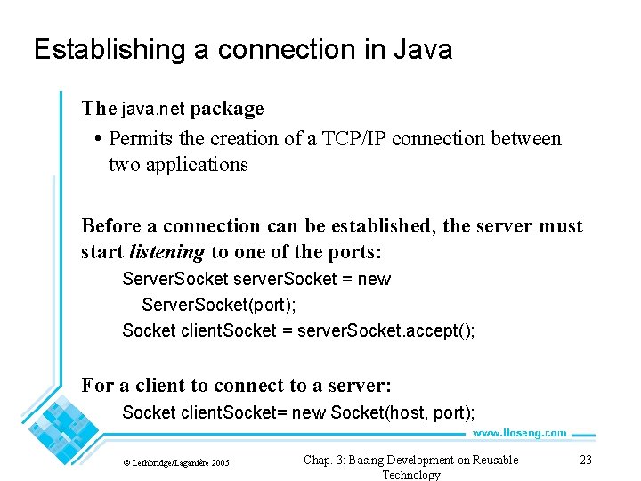 Establishing a connection in Java The java. net package • Permits the creation of