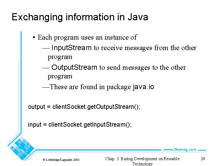 Exchanging information in Java • Each program uses an instance of — Input. Stream