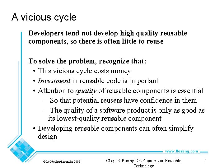 A vicious cycle Developers tend not develop high quality reusable components, so there is